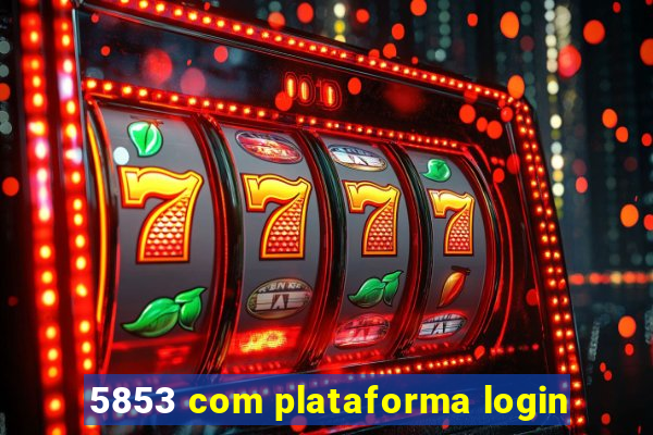 5853 com plataforma login